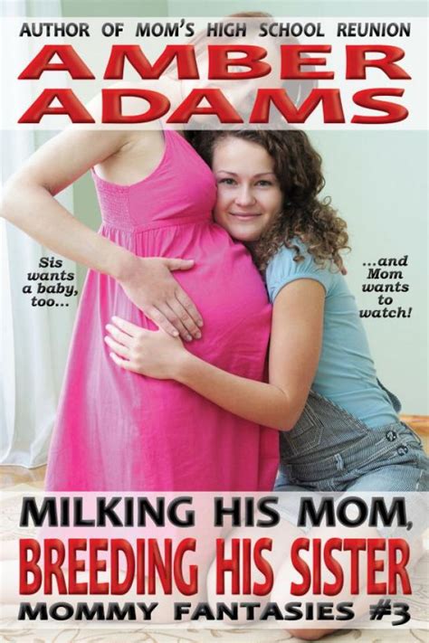 Milking His Mom Breeding His Sister Lactating Mommy Sibling Fantasies Amber Adams P