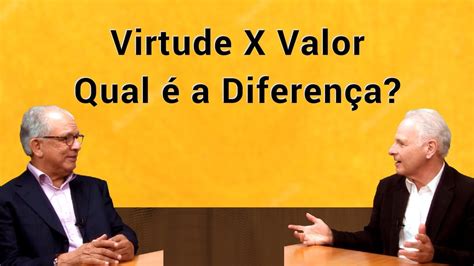 Virtude E Valor Qual é A Diferença Youtube