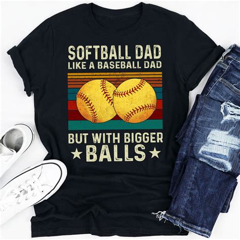 Softball Dad Like A Baseball Dad But With Bigger Balls Shirt Etsy