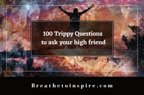 150 Deep Trippy Questions To Ask Your High Friend To Make Them