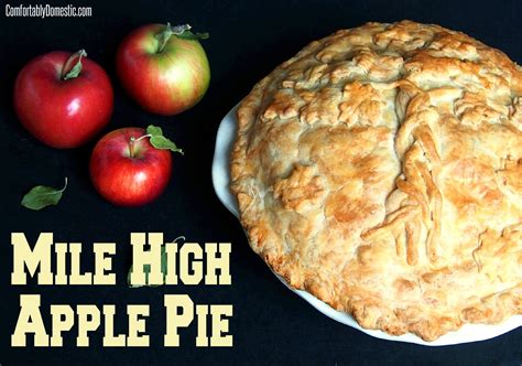 Mile High Apple Pie {deep Dish Pie} Comfortably Domestic Recipe Food Classic Apple Pie