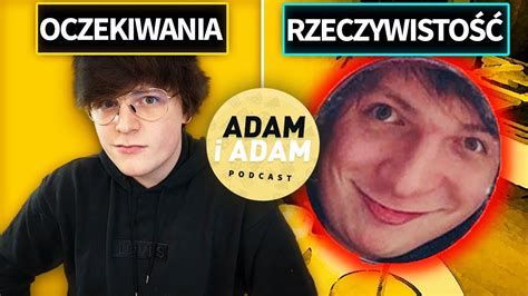 Nie Wyglądasz Jak Na Zdjęciach Adam I Adam Podcast 11 Youtube