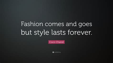 Coco Chanel Quote Fashion Comes And Goes But Style Lasts Forever
