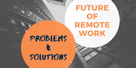 What Is The Future Of Remote Work Problems And Solutions Are Here