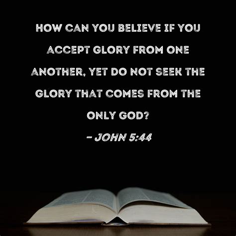 John 544 How Can You Believe If You Accept Glory From One Another Yet