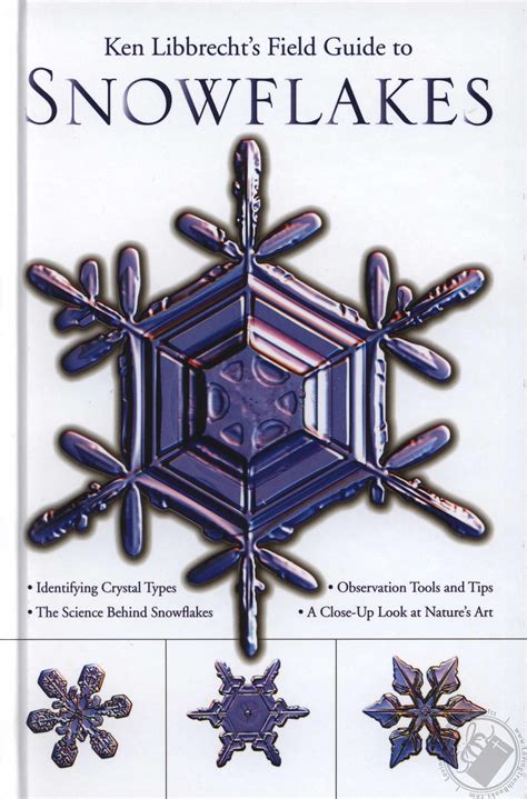 Ken Libbrechts Field Guide To Snowflakes By Ken Libbrech Book