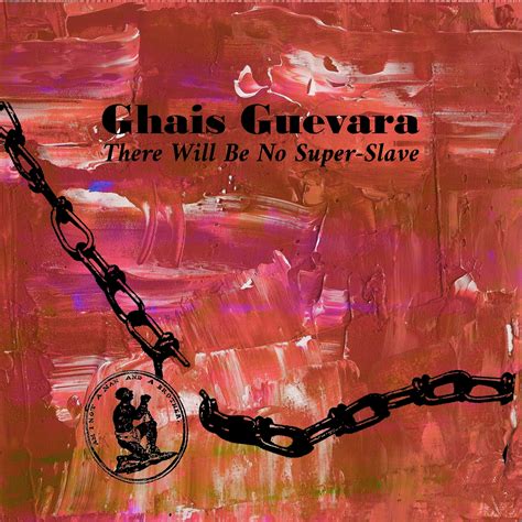 ghais guevara there will be no super slave diggers factory
