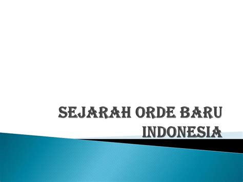 PPT - Sejarah Orde Baru dan Indonesia PowerPoint Presentation, free