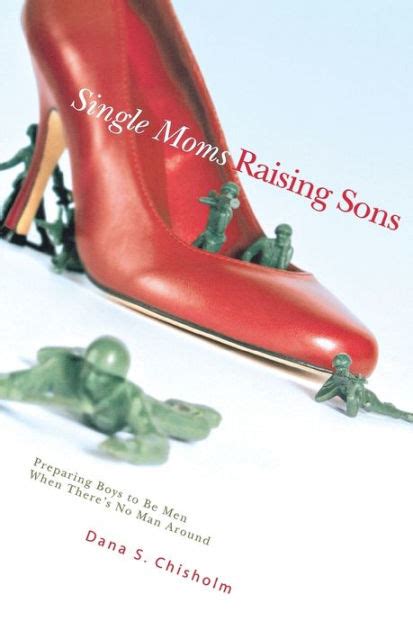 Single Moms Raising Sons By Dana S Chisholm Hardcover Barnes And Noble®