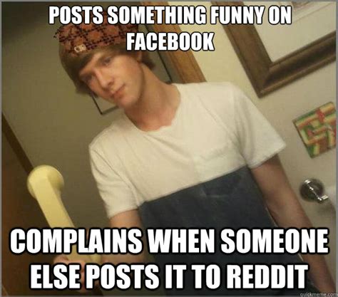 Posts Something Funny On Facebook Complains When Someone Else Posts It To Reddit Scumbag Bill