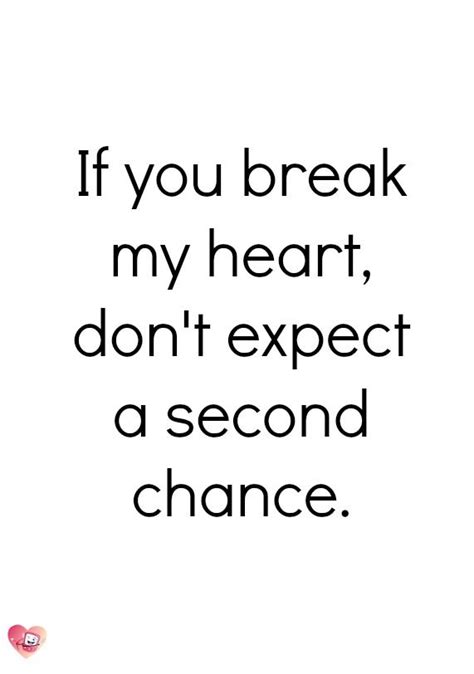 If You Break My Heart Dont Expect A Second Chance You Broke My