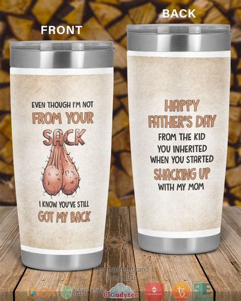 Even Though I M Not From Your Sack I Know You Ve Still Got My Back Happy Father S Day Tumbler