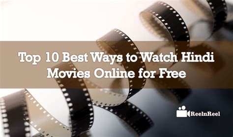 Top 10 Best Ways To Watch Hindi Movies Online For Free Reelnreel