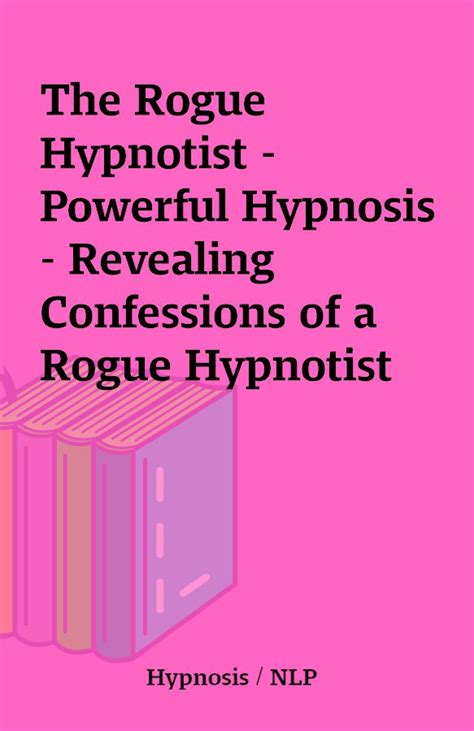 The Rogue Hypnotist Powerful Hypnosis Revealing Confessions Of A Rogue Hypnotist