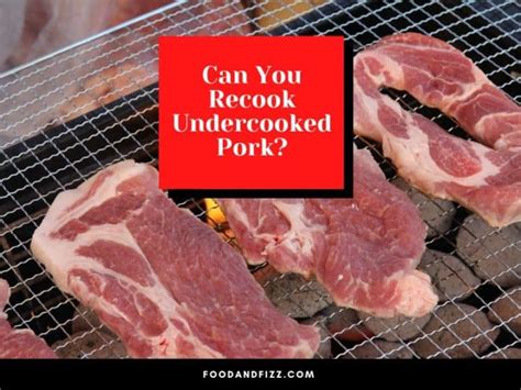 Can You Recook Undercooked Pork Important Things To Know