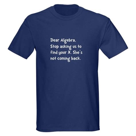 Dear Algebra T Shirt By Cafepress Dear Algebra T Shirt Short Sleeve