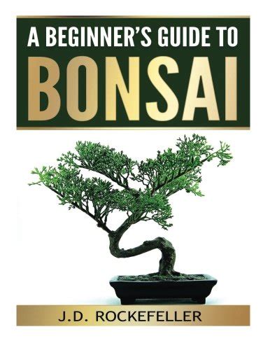 A practical guide to its art and cultivation. Download: A Beginner's Guide to Bonsai by J. D ...