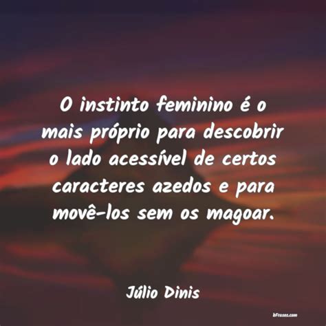 Frases De Júlio Dinis O Instinto Feminino é O Mais