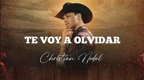 Te Voy A Olvidar Christian Nodal Letra Youtube