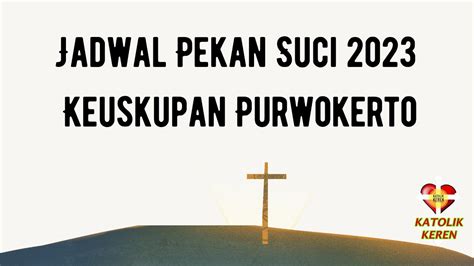 Jadwal Pekan Suci 2023 Keuskupan Purwokerto Youtube