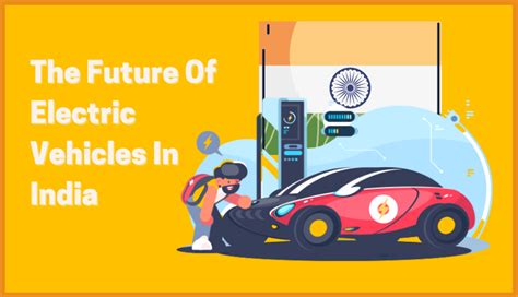 The Future Of Electric Vehicles In India 101 Everything You Need To Know