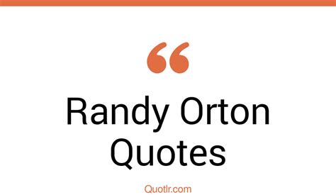 60 Randy Orton Quotes That Are Aggressive Athletic And Charismatic