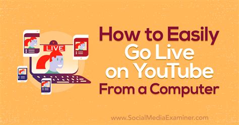 How To Easily Go Live On Youtube From A Computer Social Media Examiner