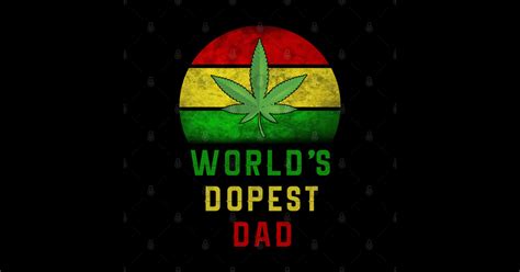 Worlds Dopest Dad Fathers Day Stoner Dad T Dopest Dad T