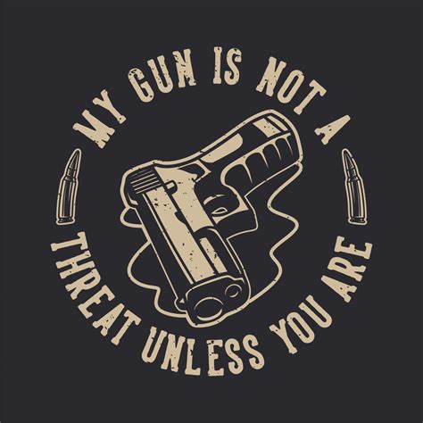 Vintage Slogan Typography My Gun Is Not A Threat Unless You Are For T