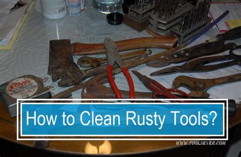 How To Clean Rusty Tools A Complete Guide Toolsever