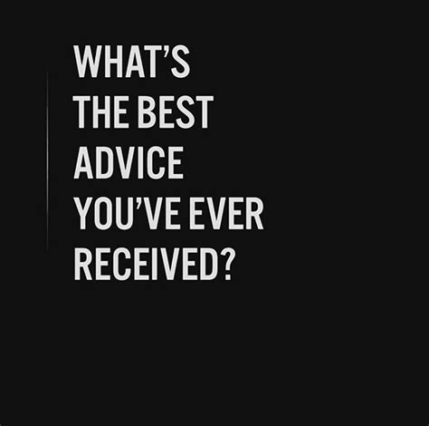 Whats The Best Advice You Ever Received Good Advice Advice Good