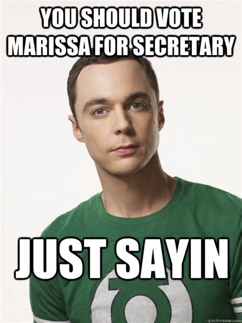 You Should Vote Marissa For Secretary Just Sayin Misc Quickmeme