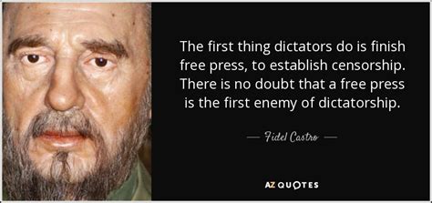 Fidel Castro Quote The First Thing Dictators Do Is Finish Free Press