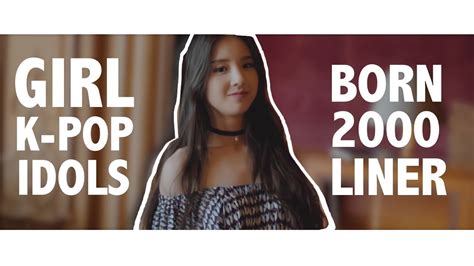 Girl K Pop Idols Born In 2000 00 Liners Since June 2019 Youtube