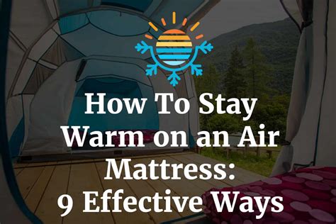 For a luxurious air mattress that is durable, comfortable, and holds its shape well, we love the king koil luxury raised air mattress. How to Stay Warm on an Air Mattress: 9 Effective Tips ...