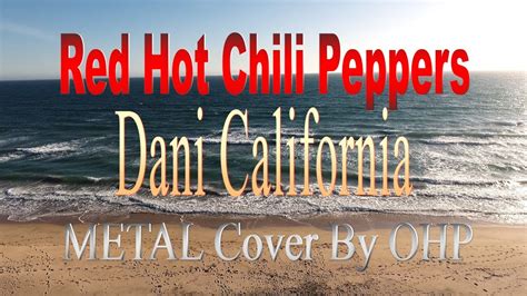 Red Hot Chili Peppers Dani California Metal Cover By Ohp Youtube