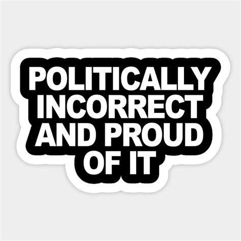 Politically Incorrect Politics Sticker Teepublic