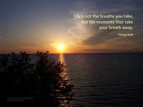 Enjoy The Moment In This Moment George Strait Life