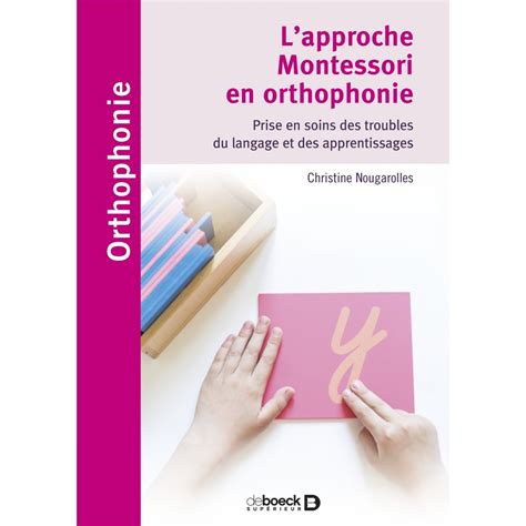 L Approche Montessori En Orthophonie Christine Nougarolles De Boeck
