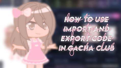 How To Use Import And Export Code In Gacha Club Gacha Club