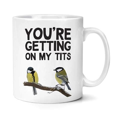 Youre Getting On My Tits Mugmugs Aliexpress