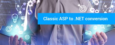 How To Convert Classic ASP To ASP NET Applications Seamlessly