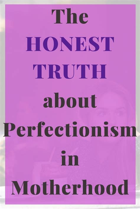 The Honest Truth About Perfectionism In Motherhood Motherhood Mom