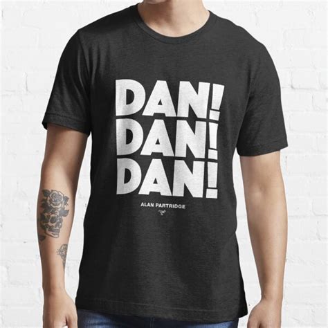 Alan Partridge Dan Dan Dan T Shirt By Roskopp Redbubble