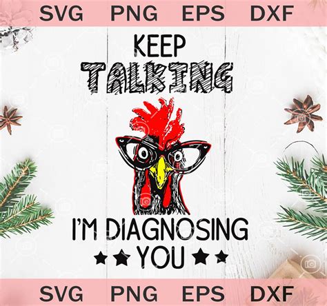 Check out our svg files for cricut selection for the very best in unique or custom, handmade pieces from our digital shops. Keep Talking I'm Diagnosing You SVG, Funny Chicken SVG