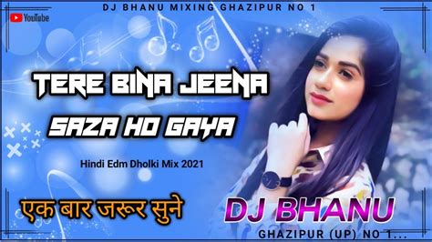 Tere Bina Jeena Saza Ho Gaya Remix Dj Song Love Hindi Song Hard Mix Dj New Trending Song