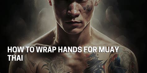 How To Wrap Hands For Muay Thai A Step By Step Guide