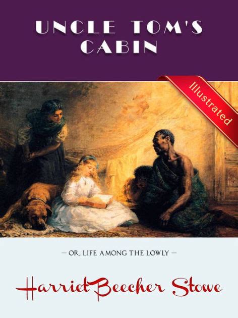 Uncle Toms Cabin Life Among The Lowly Harriet Beecher Stowe Illustrated Flt Classics By