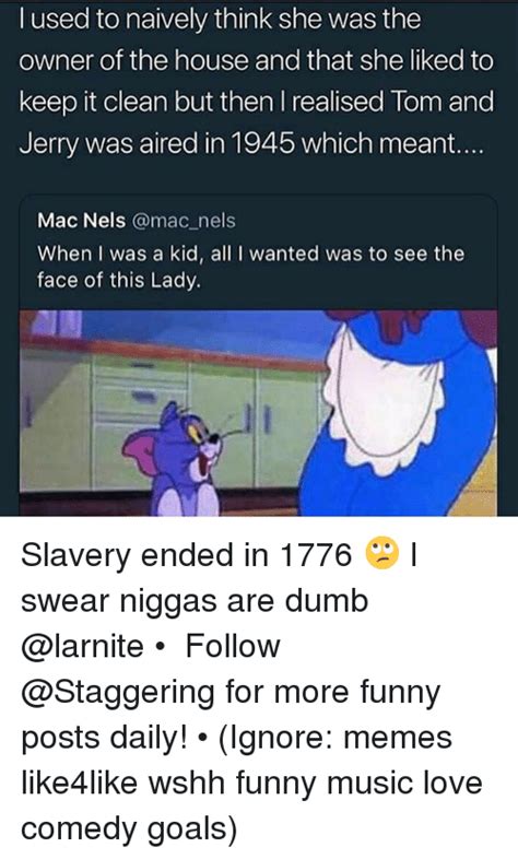 Comment below #tom&jerrymemes remastered to 4k hd, and adapted to the aspect ratio for modern times. 25+ Best Memes About Slavery | Slavery Memes