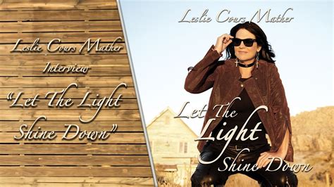 Leslie Cours Mather Interview Let The Light Shine Down Youtube
